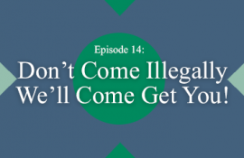 Don’t Come to the U.S. Illegally – We’ll Come Get You!